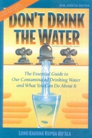 Don't Drink The Water (without reading this book) The essential Guide to Our Contaminated Drinking Water and What You Can Do About It 096288829X Book Cover