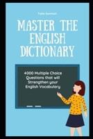 Master the English Dictionary: 4000 Multiple Choice Questions that will Strengthen your English Vocabulary B091GQ6WBT Book Cover