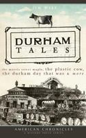 Durham Tales: The Morris Street Maple, the Plastic Cow, the Durham Day That Was & More 1540219402 Book Cover