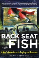Back Seat with Fish: A Man's Adventures in Angling and Romance 1510703632 Book Cover