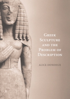 Greek Sculpture and the Problem of Description 1107400503 Book Cover