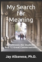 My Search for Meaning : A Professor, His Students, and 12 Great Conversations 057845212X Book Cover