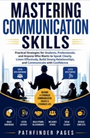 Mastering Communication Skills: Practical Strategies for Students, Professionals, and Anyone Who Wants to Speak Clearly, Listen Effectively, and Build Strong Relationships, (Personal Growth Series) B0HF3C5GSH Book Cover
