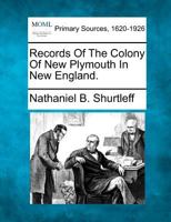 Records of the Colony of New Plymouth, in New England 1277103453 Book Cover