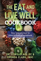 The Eat and Live Well Cookbook: Your Introduction to Healthy Living Guidebook 1737594633 Book Cover