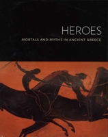 Heroes: Mortals and Myths in Ancient Greece (Walters Art Museum) 0300154720 Book Cover