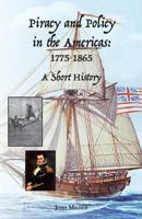 Piracy and Policy in the Americas: 1775-1865 a Short History 1628060700 Book Cover