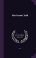 The Christ-Child 1346818819 Book Cover