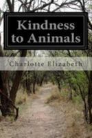 Kindness to Animals Or The Sin of Cruelty Exposed and Rebuked 3842485557 Book Cover