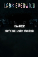 FILE #002: Don't Look Under the Desk: The Forgotten Creature Files B0GX9PMXF9 Book Cover