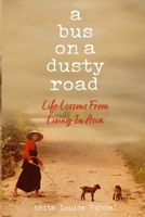 A Bus On A Dusty Road: Life Lessons From Living In Asia B0CQTMJC2W Book Cover