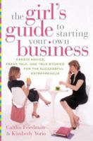 The Girl's Guide to Starting Your Own Business: Candid Advice, Frank Talk, and True Stories for the Successful Entrepreneur 006198924X Book Cover