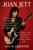 JOAN JETT: La puissance, la douleur et la persévérance derrière chaque chanson à succès: une histoire vraie et inspirante sur la façon de surmonter chaque rejet B0FQVGZSC7 Book Cover
