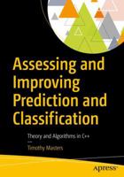 Assessing and Improving Prediction and Classification: Theory and Algorithms in C++ 1484233352 Book Cover