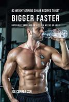 52 Weight Gaining Shake Recipes to Get Bigger Faster: Naturally Increase in Size In 4 Weeks or Less! 1547247495 Book Cover