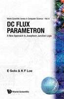 Dc Flux Parametron: A New Approach to Josephson Junction Logic (World Scientific Series in Computer Science, Volume 6) 9971501139 Book Cover