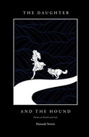 The Daughter and The Hound: Poems on Death and Life B09PM89DCR Book Cover