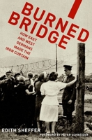 Burned Bridge: How East and West Germans Made the Iron Curtain 0199737045 Book Cover
