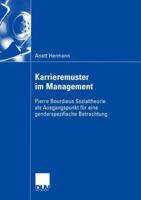 Karrieremuster Im Management: Pierre Bourdieus Sozialtheorie ALS Ausgangspunkt Fur Eine Genderspezifische Betrachtung 3824407841 Book Cover