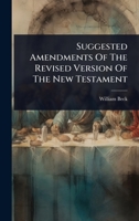 Suggested Amendments Of The Revised Version Of The New Testament 1024826023 Book Cover