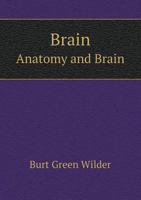 Brain: Anatomy [and] Brain: Methods of Removing, Preserving, Dissecting and Drawing 1014620716 Book Cover