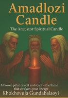 Amadlozi Candle: The Ancestor Spiritual Candle B0FS79DY5C Book Cover