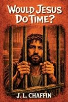 Would Jesus Do Time? (Badger Book Series) B0GTMLKK9R Book Cover