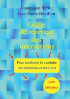 Grille de repérage des interactions pour améliorer la conduite des entretiens et réunions: Guide Utilisateur 2322662720 Book Cover