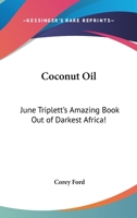 Coconut Oil: June Triplett's Amazing Book Out of Darkest Africa! 116278315X Book Cover