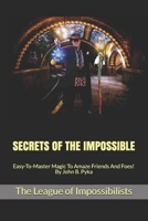 Secrets of the Impossible: Easy-To-Master Magic To Amaze Friends And Foes! By John B. Pyka B08GFX3LWS Book Cover