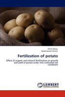 Fertilization of potato: Effect of organic and mineral fertilization on growth and yield of potato under new cultivated soil conditions 384840575X Book Cover