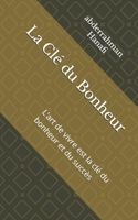 La Clé du Bonheur: L’art de vivre est la clé du bonheur et du succès (French Edition) B0CJSSPV7P Book Cover
