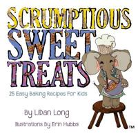 Scrumptious Sweet Treats: 25 Easy Baking Recipes for Kids 1938812832 Book Cover