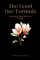 The "Good Day" Formula: Tiny Habits That Add Up to Change 8169888476 Book Cover