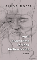 we'll beachcomb for their broken bones: poems 1603813098 Book Cover