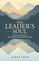 Leader's Soul : 52 Reflections for Unlocking Your Inner Leader 1963701534 Book Cover