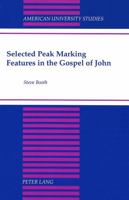 Selected Peak Marking Features in the Gospel of John (American University Studies Series VII, Theology and Religion) 0820424749 Book Cover
