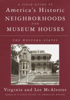 A Field Guide to America's Historic Neighborhoods and Museum Houses: The Western States 0679425691 Book Cover