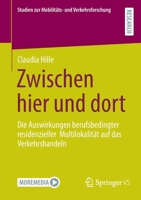 Zwischen hier und dort: Die Auswirkungen berufsbedingter residenzieller Multilokalit�t auf das Verkehrshandeln 3658366400 Book Cover