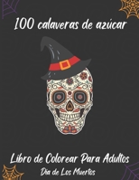 Libro De Colorear De Calavera De Azúcar Para Adultos. Libro Para Colorear Del Día De Los Muertos Para Adultos: 100 páginas para colorear de calaveras ... el estrés y relajarse B09DMWMY83 Book Cover