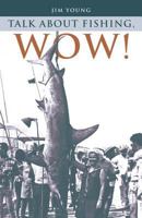 Talk about Fishing, Wow! 1489701133 Book Cover