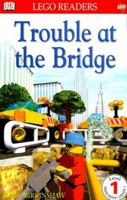 DK LEGO Readers: Trouble at the Bridge (Level 1: Beginning to Read) 0789454572 Book Cover