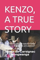 KENZO, A TRUE STORY: Can young people survive knife crimes in the streets of London? B0C2RTNB2Q Book Cover