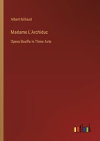 Madame L'Archiduc: Opera Bouffe in Three Acts 3385031796 Book Cover