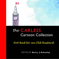 The Carless Cartoon Collection: Not Bad for an Old Bastard 0973548746 Book Cover