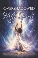 Overshadowed by the Holy Spirit B0H6H39GK6 Book Cover