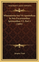 Missionarius Seu Vir Apostolicus In Suis Excursionibus Spiritualibus V2, Part 1 (1692) 1120966930 Book Cover