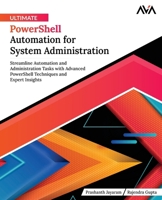 Ultimate PowerShell Automation for System Administration: Streamline Automation and Administration Tasks with Advanced PowerShell Techniques and Expert Insights (English Edition) 8197396523 Book Cover