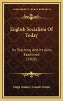 English Socialism Of Today: Its Teaching And Its Aims Examined 1436836212 Book Cover