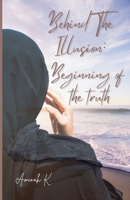 Behind The Illusion: Beginning of the Truth B0DZH98TV4 Book Cover